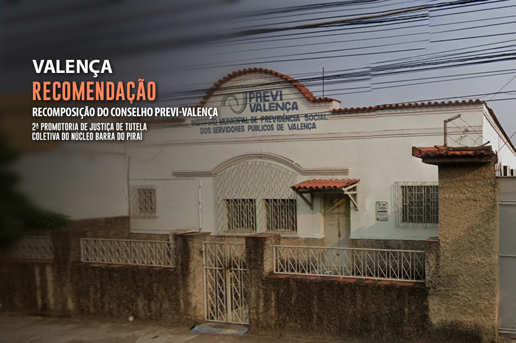 MPRJ recomenda ao Município de Valença a recomposição do Conselho Deliberativo da PREVI-Valença